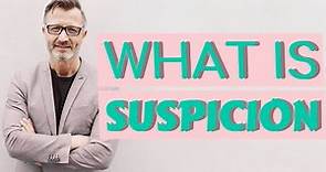 Suspicion | Meaning of suspicion