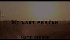 My Last Prayer Lyric Video - Matt Kennon