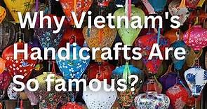 Vietnam Art Works And Handicrafts | Why Vietnam's Traditional Handicrafts Are So famous?