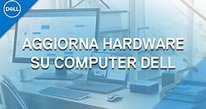 Come aggiornare l'hardware di un PC DELL _ (supporto ufficiale Dell)
