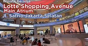 Lotte Shopping Avenue - Main Atrium ~ Mall di Kuningan Jakarta Selatan
