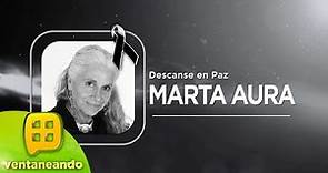 La primera actriz Marta Aura falleció en días anteriores. | Ventaneando