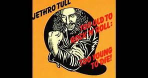 Jethro Tull - Too Old to Rock 'n' Roll: Too Young to Die! (HQ)