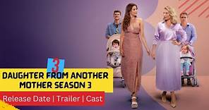 Daughter From Another Mother Season 3 Release Date Trailer Cast Expectation Ending Explained