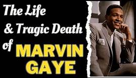 The Life & Tragic Death of MARVIN GAYE