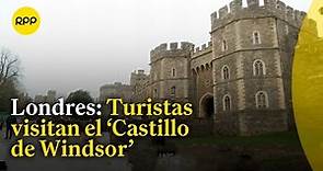 Londres: 'Castillo de Windsor' una de las atracciones más visitadas por turistas