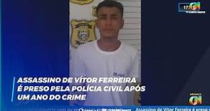 Assassino de Vítor Ferreira é preso pela Polícia Civil após um ano do crime