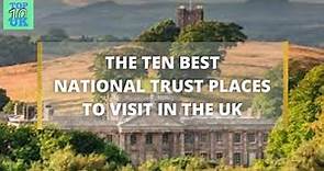 The Ten Best National Trust Places To Visit In The UK