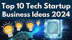 Top 10 Tech Startup Business Ideas for 2024