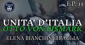 11 - VON BISMARCK, GUGLIELMO E LA PRUSSIA NELL'UNITA' D'ITALIA - ELENA BIANCHINI BRAGLIA