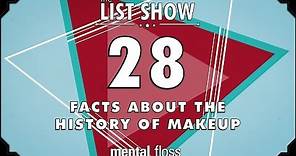 28 Facts about the History of Makeup - mental_floss List Show Ep. 505
