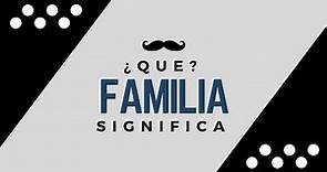 FAMILIA - Significado de la Palabra Familia 🔞 ¿Que Significa?