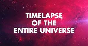 TIMELAPSE OF THE ENTIRE UNIVERSE