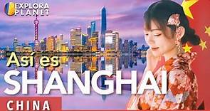 SHANGHAI | Así es Shanghai | La mega ciudad de China