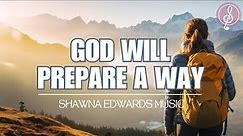 "God Will Prepare a Way - Shawna Edwards | Official Music Video | Inspirational Christian Song 2023"
