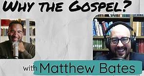 Why the Gospel with Matt Bates