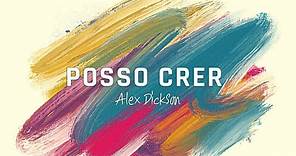 ALEX DICKSON - POSSO CRER | LYRIC VÍDEO