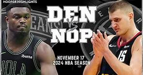 Denver Nuggets vs New Orleans Pelicans Full Game Highlights | Nov 17 | 2024 NBA Season