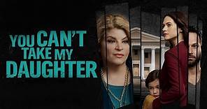 You Can't Take My Daughter 2020 Lifetime Film | Kirstie Alley, Lyndsy Fonseca