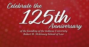 IU Robert H. McKinney School of Law 125th Anniversary Video