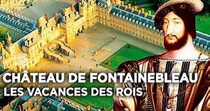 Château de Fontainebleau : les vacances des rois - Des Racines et Des Ailes - Documentaire complet