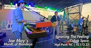 Ignoring the Feeling - Joe May's Month of Mondays - Cohab Space - High Point, NC - 10/12/23