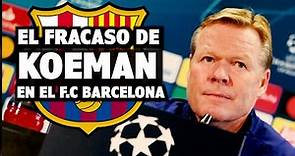 La Desastrosa Etapa de Ronald Koeman como Entrenador del F.C Barcelona