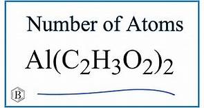 How to Find the Number of Atoms in Al(C2H3O2)3 (Aluminum acetate)