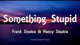 Frank Sinatra - Something Stupid (Lyrics) [With Nancy Sinatra]