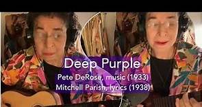 “Deep Purple,” by Peter DeRose (music, 1933) and Mitchell Parish (lyrics, 1938)
