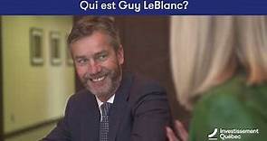 Investissement Québec : qui est Guy LeBlanc?