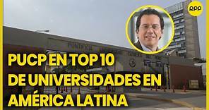 La Pontificia Universidad Católica del Perú está en las 10 mejores universidades de América Latina