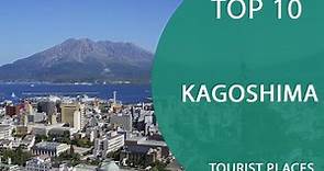 Top 10 Best Tourist Places to Visit in Kagoshima | Japan - English