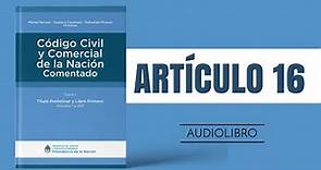ARTÍCULO 16 ✔ Código Civil y Comercial Comentado 🔊 (NUEVA LEY - ARGENTINA)
