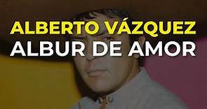 Alberto Vázquez - Albur de Amor (Audio Oficial)