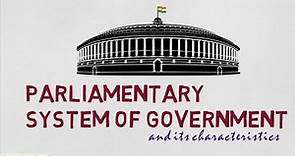 Parliamentary System Of Government and Its Characteristics