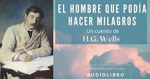 El hombre que podía hacer milagros de H.G. Wells. Cuento completo. Audiolibro con voz humana real