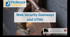 Web Security Gateways and UTMs - CompTIA Security+ SY0-401: 1.1