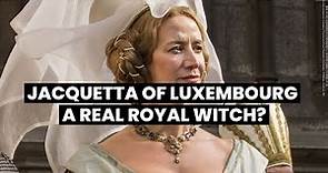 LIFE OF JACQUETTA OF LUXEMBOURG | A real royal witch? The women who fought the Wars of the Roses