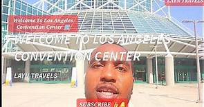 Welcome To Los Angeles Convention Center 🏢