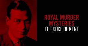 Secrets Of The Royal | Royal Murder Mysteries: The Duke of Kent | British Royal Documentary