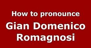 How to pronounce Gian Domenico Romagnosi (Italian/Italy) - PronounceNames.com