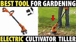 Electric Garden Tiller Cultivator | Best Garden Tools (Tiller Cultivator)