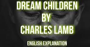 Dream Children | Charles Lamb | ENGLISH Explanation | With Summary | Contemplation | ISC English