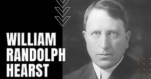 William Randolph Hearst: Biography of a Media Mogul
