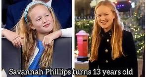 All about Savannah Phillips as she celebrates her 13th Birthday today