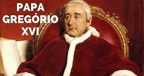 PAPA GREGÓRIO XVI PERÍODO 1831 A 1846