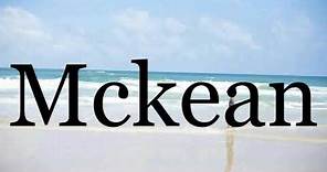 How To Pronounce Mckean🌈🌈🌈🌈🌈🌈Pronunciation Of Mckean