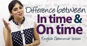 What's the difference between "in time" and "on time"? - English Grammar lesson ( Prepositions)