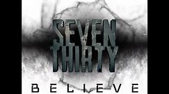 Seven Thirty "Believe" (Official Video)
